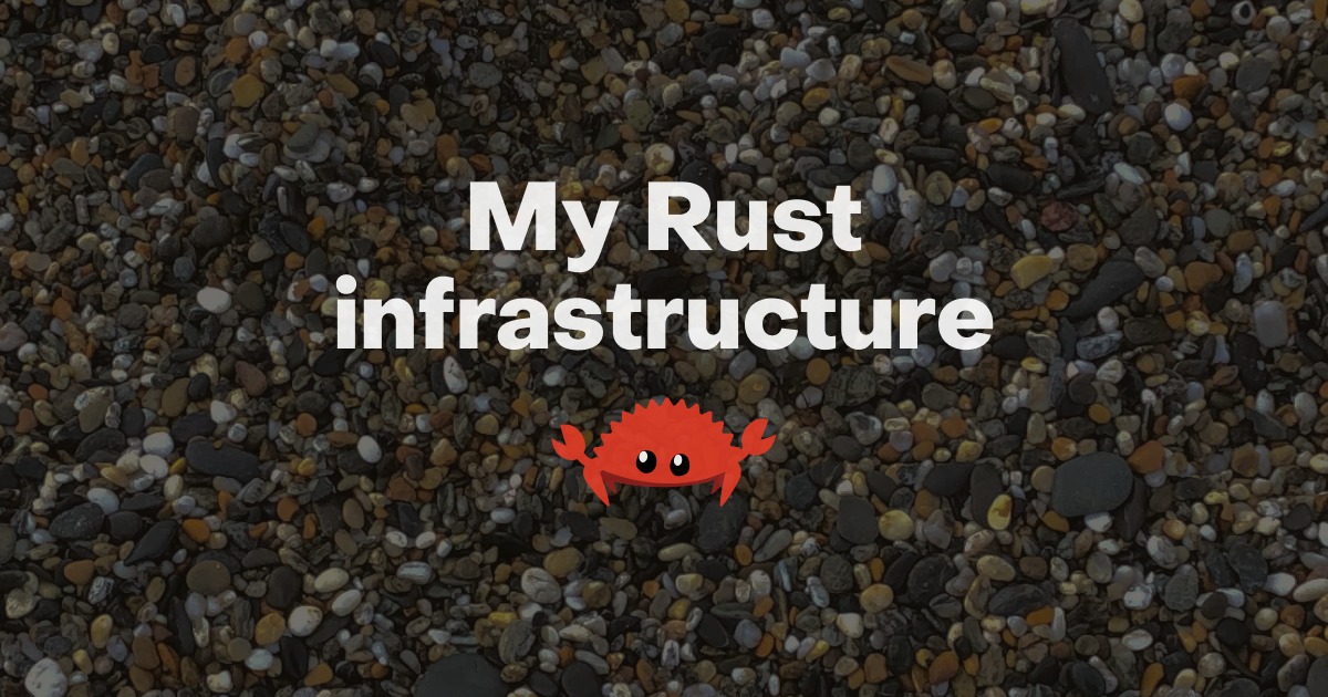 My Rust infrastructure